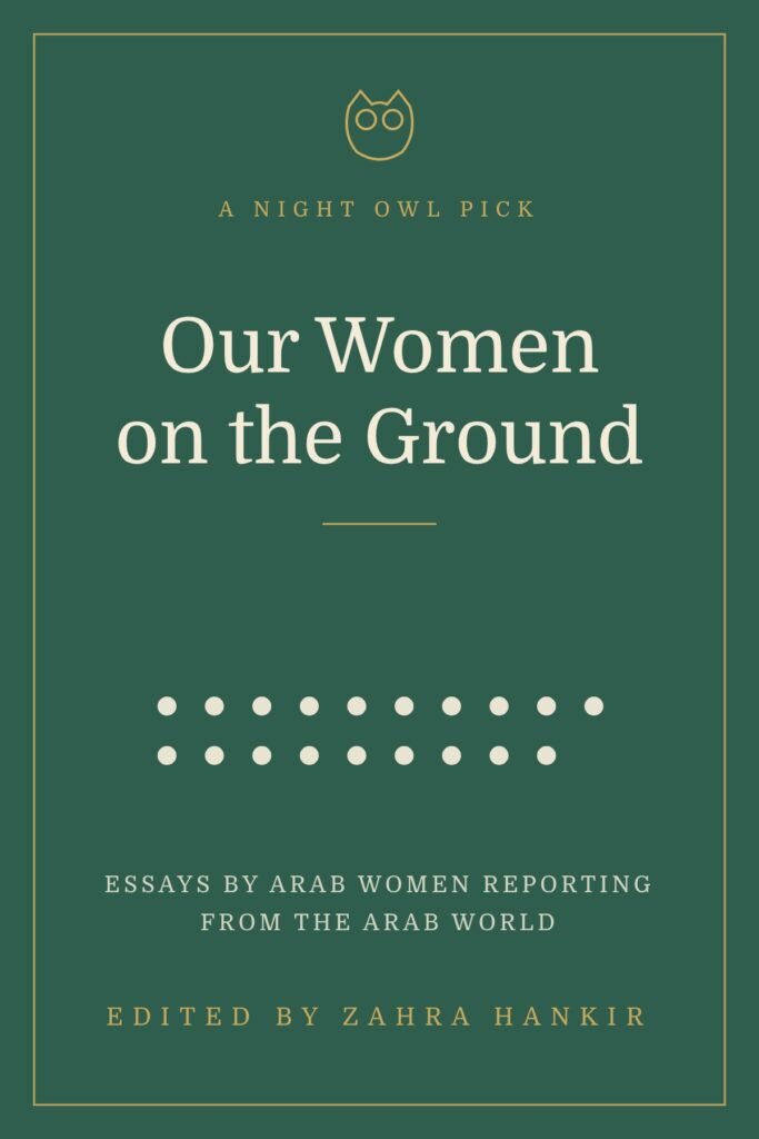 Night Owl cover for Our Women on the Ground, edited by Zahra Hankir: a deep green cover with nineteen small light dots, one for each journalist in the book. A Night Owl pick.